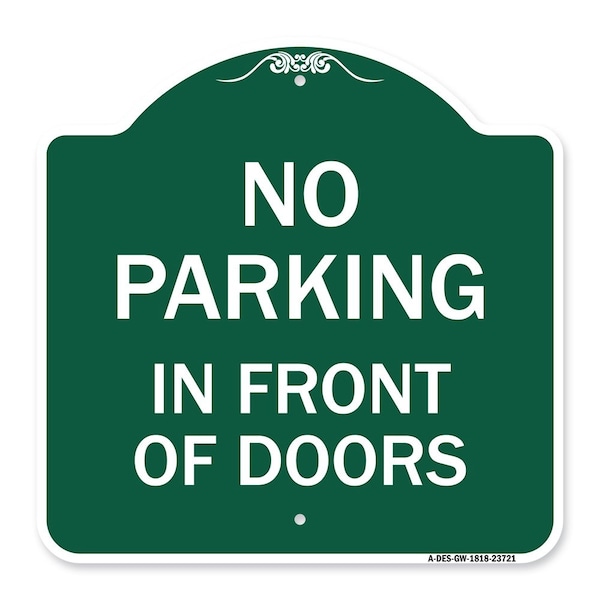 Signmission Designer Series No Parking in Front of Doors, Green & White Aluminum Sign, 18" x 18", GW-1818-23721 A-DES-GW-1818-23721 - main